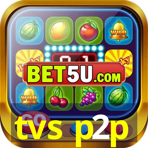 tvs p2p